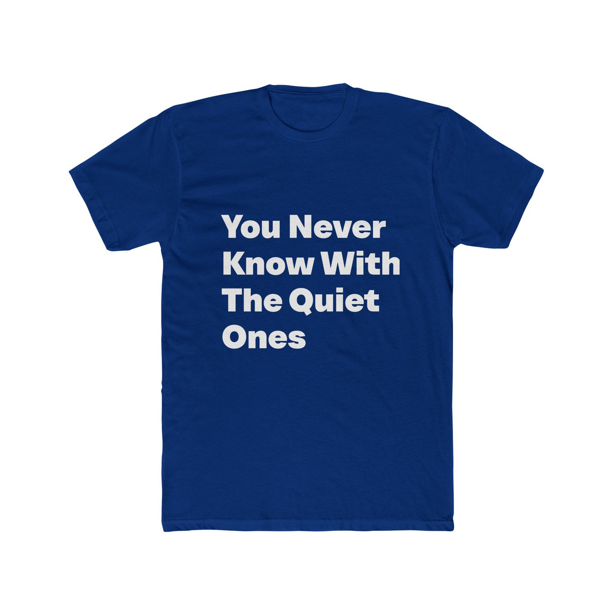 You Never Know With The Quiet Ones graphic tee on Royal Blue shirt — Tellin You That's Me