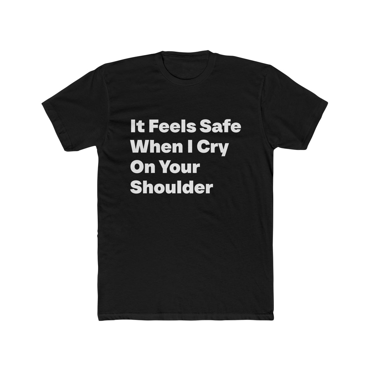 It Feels Safe When I Cry On Your Shoulder graphic tee on black shirt — Tellin You That's Me