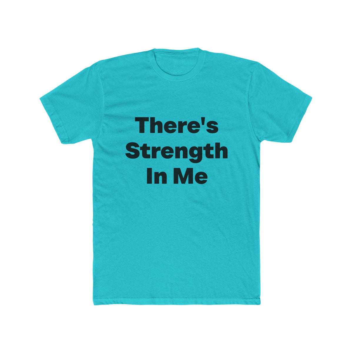 There's Strength In Me graphic tee on Tahiti Blue shirt — Tellin You That's Me