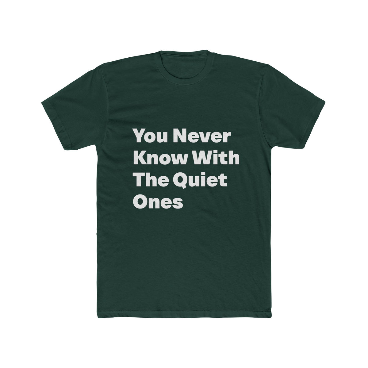 You Never Know With The Quiet Ones graphic tee on Forest Green shirt — Tellin You That's Me