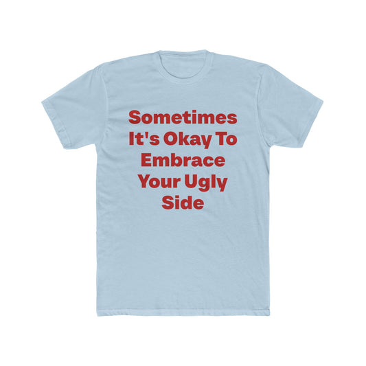 Sometimes It's Okay To Embrace Your Ugly Side graphic tee on Light Blue shirt — Tellin You That's Me 