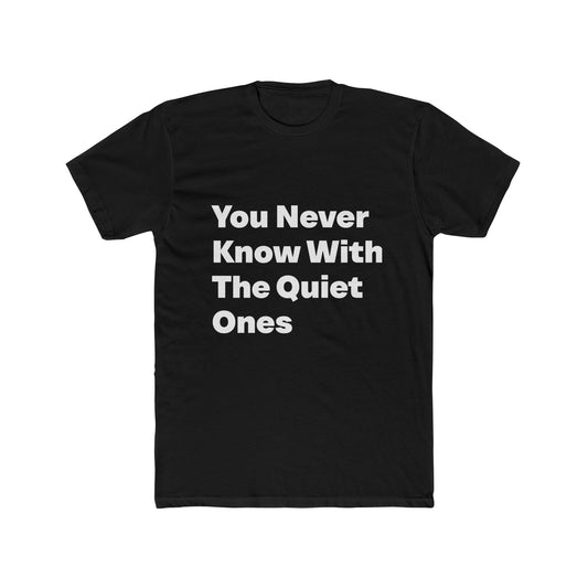 You Never Know With The Quiet Ones graphic tee on black shirt — Tellin You That's Me