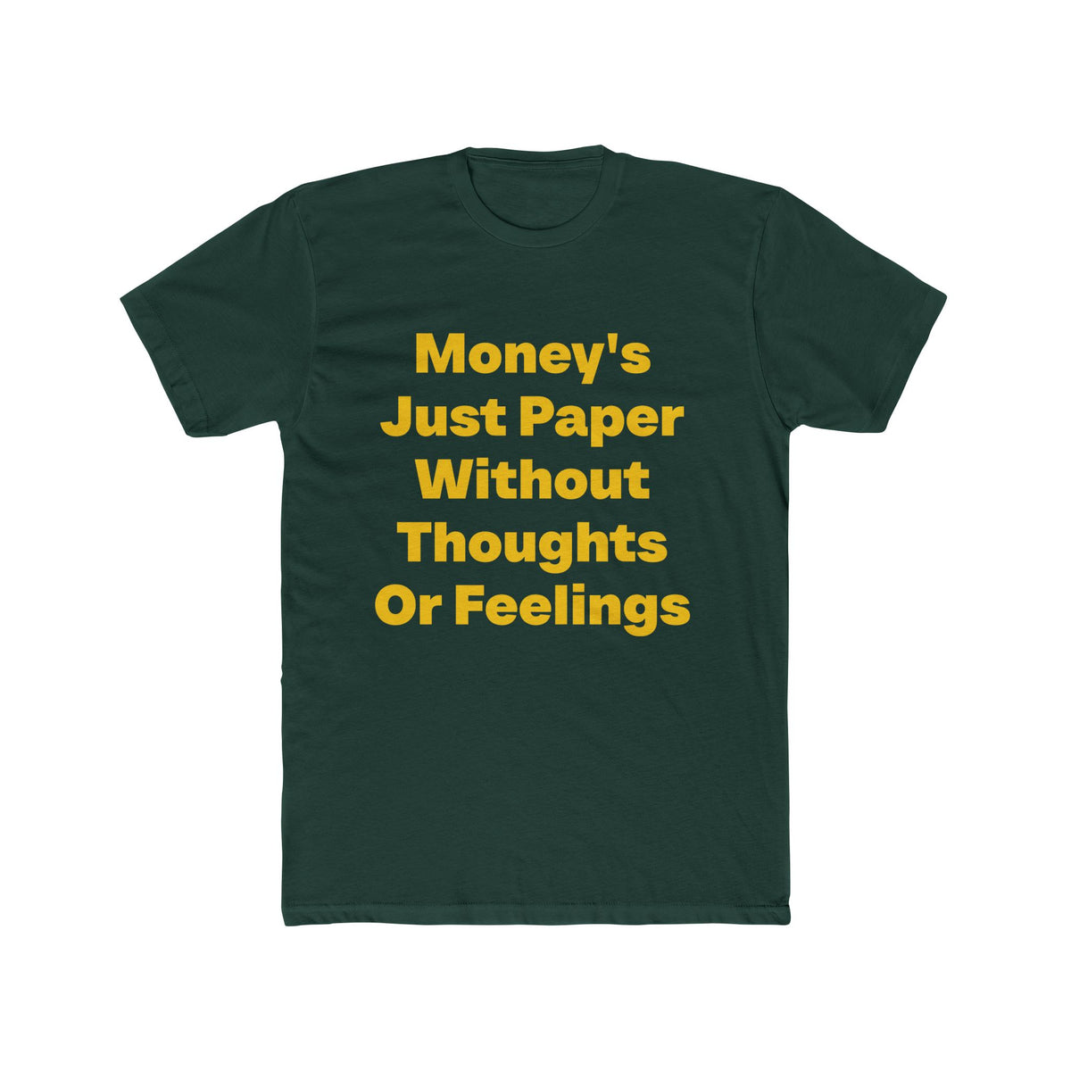 Money's Just Paper graphic tee on Forest Green shirt — Tellin You That's  Me