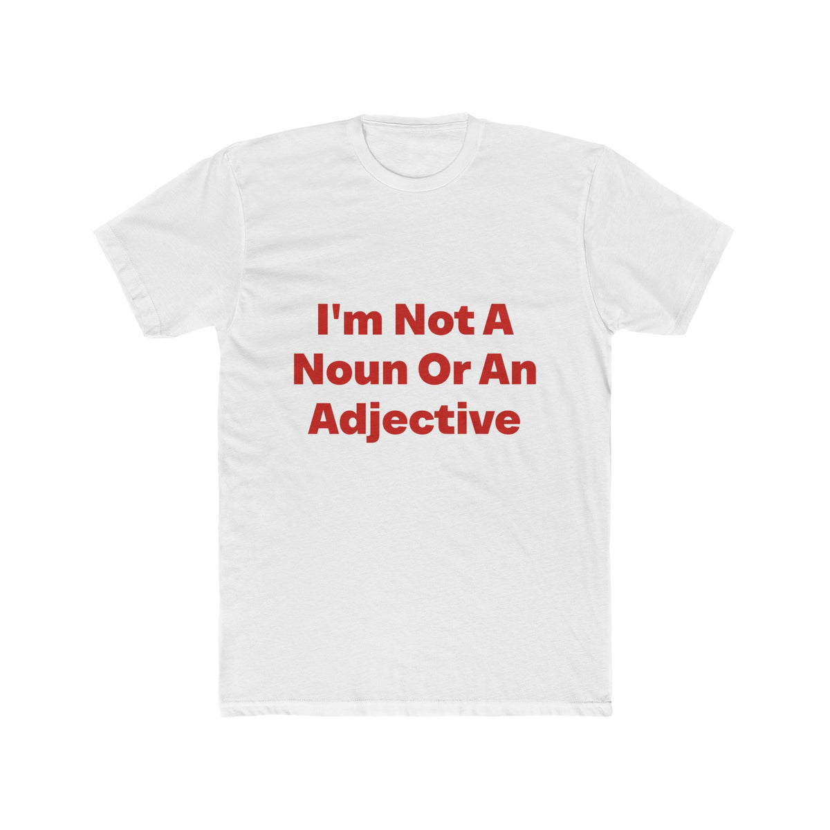 I'm Not A Noun Or An Adjective graphic tee on white shirt — Tellin You That's Me