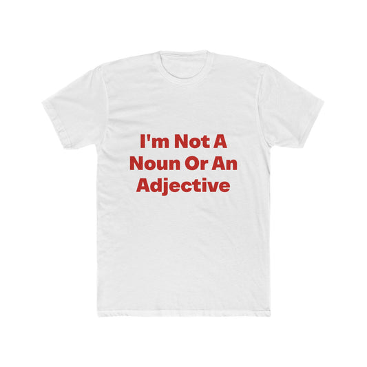 I'm Not A Noun Or An Adjective graphic tee on white shirt — Tellin You That's Me