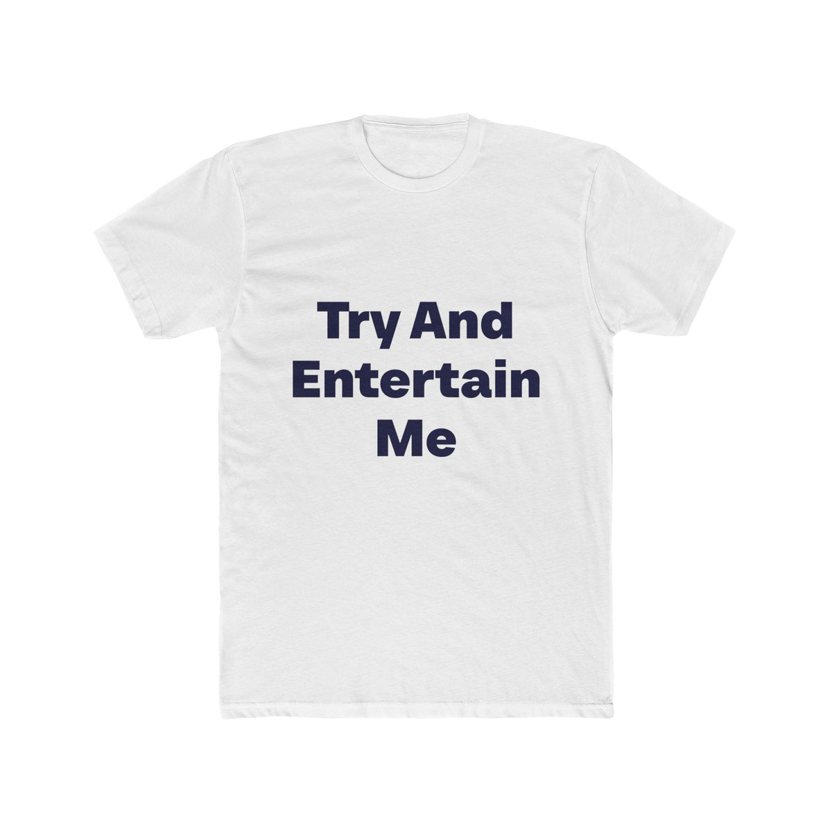 Try And Entertain Me graphic tee on white shirt — Tellin You That's Me 