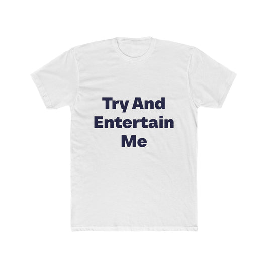 Try And Entertain Me graphic tee on white shirt — Tellin You That's Me 