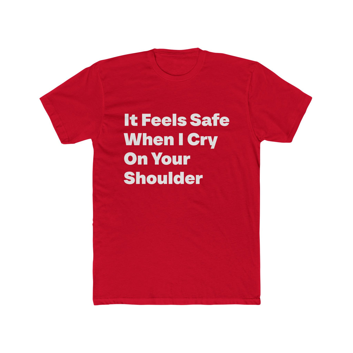 It Feels Safe When I Cry On Your Shoulder graphic tee on Cardinal Red shirt — Tellin You That's Me