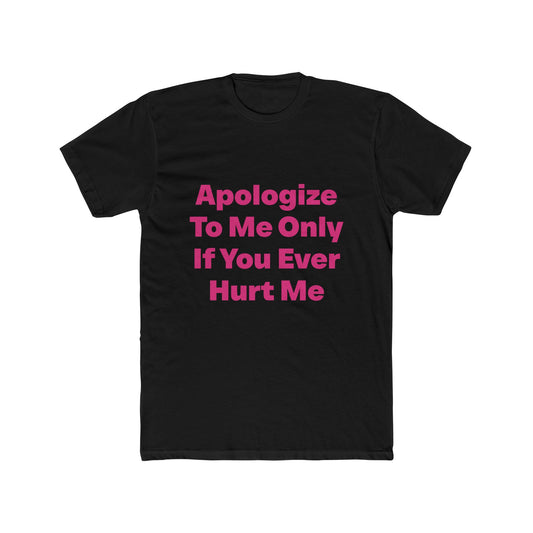 Apologize To Me Only If You Ever Hurt Me graphic tee on black shirt — Tellin You That's Me 